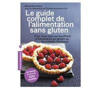 Le guide complet de l'alimentation sans gluten: Pour tout ceux qui souffrent d'intolérance au gluten ou de maladie coeliaque