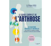 Le guide complet de l'arthrose Les solutions médicales et naturelles pour stopper l'inflammation, régénérer le cartilage, retrouver la mobilité - Philippe Veroli - Thierry Souccar Eds - broché - Guide