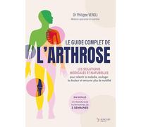 Le guide complet de l'arthrose: Les solutions naturelles