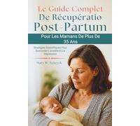 Le Guide Complet De Récupération Post-Partum Pour Les Mamans De Plus De 35 Ans: Stratégies Scientifiques Pour Surmonter L'anxiété Et La Dépression
