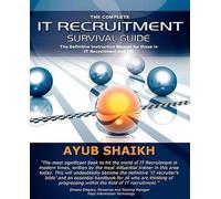 Le guide complet de survie du recrutement informatique : Le manuel d'instruction ultime pour les consultants en recrutement informatique et les RH