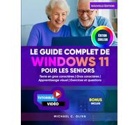 LE GUIDE COMPLET DE WINDOWS 11 POUR LES SENIORS: Le manuel d'utilisation ultime pour débutants pour naviguer sur votre PC en toute confiance : texte ... visuels simples pour un apprentissage facile