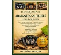 LE GUIDE COMPLET DES ARAIGNÉES SAUTEUSES POUR DÉBUTANTS: Tout ce que vous devez savoir sur les araignées sauteuses : comportement et intelligence, ... simples pour les débutants et les passionnés.