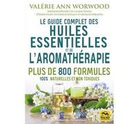 Le guide complet des huiles essentielles et de l'aromathérapie Valerie Ann Worwood (Auteur)