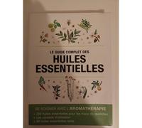 Le guide complet des huiles essentielles .Se soigner avec l aromatherapie