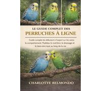 LE GUIDE COMPLET DES PERRUQUES À LIGNE: Guide complet du débutant à l'expert sur les soins, le comportement, l'habitat, la nutrition, le dressage et le bien-être tout au long de la vie
