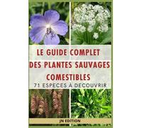 LE GUIDE COMPLET DES PLANTES SAUVAGES COMESTIBLES : 71 ESPECES A DECOUVRIR