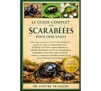 LE GUIDE COMPLET DES SCARABÉES POUR DÉBUTANTS: Tout ce que vous devez savoir sur les coléoptères : aperçu des espèces....courants, et connaissances ... soins pour les débutants et les passionnés.