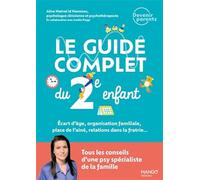 Le guide complet du 2e enfant : tous les conseils d'une psy spécialiste de la famille: Écart dâge, organisation familiale, place de l'aîné, relations dans la fratrie...