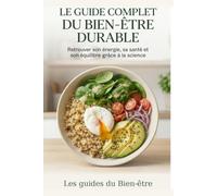 Le guide complet du bien-être durable: Retrouver son énergie, sa santé et son équilibre grâce à la science