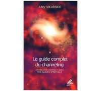 Le guide complet du channeling: Entrez en contact avec vos guides spirituels
