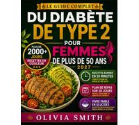 LE GUIDE COMPLET DU DIABÈTE DE TYPE 2 POUR FEMMES DE PLUS DE 50 ANS 2027: 120 Pauvres en Glucides + Plan Alimentaire de 28 Jours pour Gérer la Glycémie, Perdre du Poids et Manger Sainement Après 50