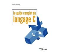 Claude Delannoy – Le guide complet du langage C – Broché – Groupe Eyrolles