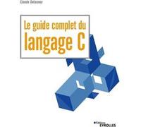 Le guide complet du langage C Claude Delannoy (Auteur)