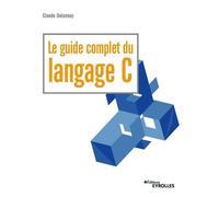 Claude Delannoy – Le guide complet du langage C – Broché – Groupe Eyrolles
