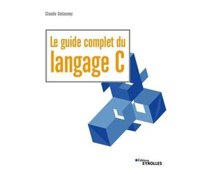 Le guide complet du langage C - Claude Delannoy - Eyrolles - broché - Guide