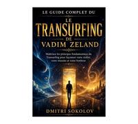 Le Guide Complet Du Le Transurfing De Vadim Zeland (Traduit)