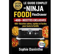 Le Guide Complet du Ninja Foodi FlexDrawer (Édition Couleur): 400+ Recettes saines, rapides et faciles pour toute la famille