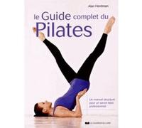 Le guide complet du Pilates Alan Herdman (Auteur), Paul Gill (Auteur), Marie-Noëlle Antolin (Traduction)