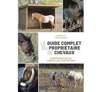 Le Guide complet du propriétaire de chevaux Choisir son cheval, l'installer, l'entretenir - Claude Lux - Delachaux et niestlé - broché - Guide