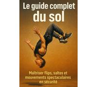 Le guide complet du sol: Maîtriser flips, saltos et mouvements spectaculaires en sécurité