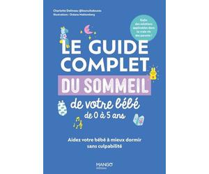 Le guide complet du sommeil de votre bébé de 0 à 5 ans Aidez votre bébé à mieux dormir sans culpabilité - Charlotte Delineau - Mango - broché - Guide