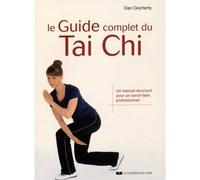 Le Guide complet du Tai Chi Un manuel structuré pour un savoir-faire professionnel - Dan Docherty - Courrier Du Livre - broché - Guide