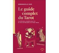 Le Guide Complet Du Tarot - La Méthode Complète Pour Lire Le Tarot De Marseille Et Le Rider-Waite