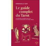 Le guide complet du Tarot La méthode complète pour lire le Tarot de Marseille et le Rider-Waite - Emmanuelle Iger - Animae - Poche - Essai