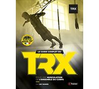 Le guide complet du TRX: Pour une musculation de l'ensemble du corps