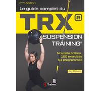 Le Guide complet du TRX suspension training - 2nde Édition Nouvelle édition : 100 exercices, 64 programmes - Jay Dawes - 4trainer - broché - Guide