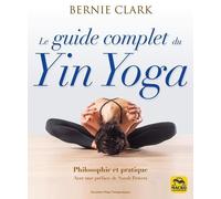 Le Guide Complet Du Yin Yoga - Philosophie Et Pratique