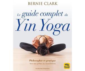 Le guide complet du Yin Yoga Philosophie et pratique - Bernie Clark - Macro - broché - Guide