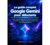 Le guide complet Google Gemini pour débutants: Guide étape par étape pour le chat IA, les invitations, la recherche, la création de contenu, la productivité et les tâches quotidiennes