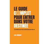 Le guide complet pour entrer dans votre destinée: 12 essentiels pour vivre le plan de Dieu pour votre vie