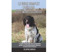 Le guide complet pour ton Petit Münsterländer: Le guide indispensable pour un propriétaire parfait et un Petit Münsterländer obéissant, en bonne santé et heureux.