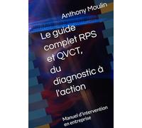 Le guide complet RPS et QVCT, du diagnostic à l'action: Manuel d'intervention en entreprise pour les professionnels de la prévention