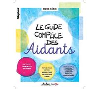 Collectif – Aider Hors-Série Septembre 2018 – Le Guide Complice Des Aidants