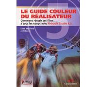 Le Guide couleur du réalisateur : Comment réussir ses films à tous les coups avec Pinnacle Studio 8.5