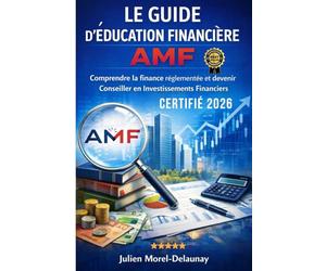 Le Guide d' Èducation Financière AMF: Comprendre la finance réglementée et devenir Conseiller en Investissements Financiers - L’examen AMF expliqué ... pour entrer dans la finance professionnelle