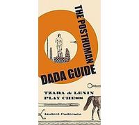 Le guide dada posthumain : Tzara et Lénine jouent aux échecs