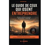 Le guide de ceux qui osent entreprendre: Comment transformer une idée en projet, un projet en entreprise et une ambition en réussite durable