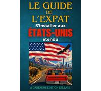 Le Guide de l’Expat : S’installer aux États-Unis étendu