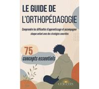 Le Guide de l’Orthopédagogie: Comprendre les difficultés d’apprentissage et accompagner chaque enfant avec des stratégies concrètes: 75 concepts ... parents, les enseignants et les accompagnants