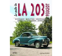 Le guide de la 203 tous types - historique, évolution, identification, conduite, utilisation, entretien