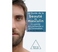 Le Guide De La Beauté Au Masculin - A La Pointe De La Recherche Et De L'innovation