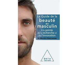 Le guide de la beauté au masculin: A la pointe de la recherche et de l'innovation
