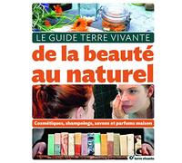 Le guide de la beauté au naturel: Cosmétiques, shampooings, savons et parfums maison