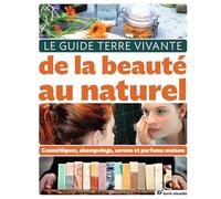 Le guide de la beauté au naturel: Cosmétiques, shampooings, savons et parfums maison