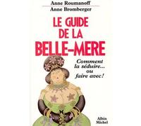 Le Guide de la Belle-Mère: Comment la séduire... ou faire avec !